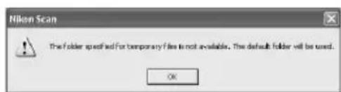 Nikon Scan The Folder specified for temporary files is not available. The default folder will be used. OK