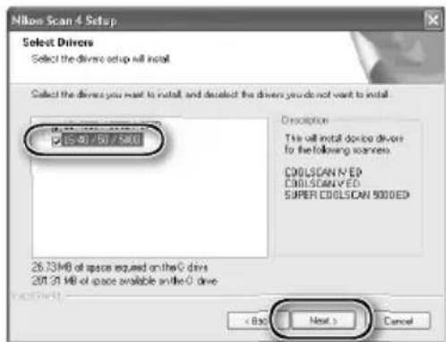 Nikon Scan 4 Setup Select Drivers Select the diverse setup will install. Select the drivers you want to install and decide the drivers you do not want to install. Description This will install device driven to the following sources: COOLSCAN 9.0 ED COOLSCAN 9.0 ED SUPER COOLSCAN 9000 ED 26.73 KB of space required on the 0 drive 261.31 KB of space available on the 0 drive < Back Next > Cancel