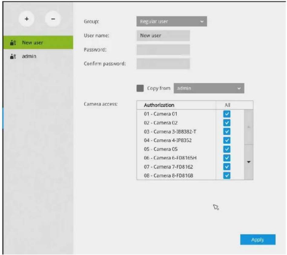 Group: Regular user User name: New user Password: Confirm password: Copy from admin Camera access: Authorization All 01 - Camera 01 ✓ 02 - Camera 02 ✓ 03 - Camera 3-IB8382-T ✓ 04 - Camera 4-IP8352 ✓ 05 - Camera 05 ✓ 06 - Camera 6-FD8165H ✓ 07 - Camera 7-FD8162 ✓ 08 - Camera 8-FD8168 ✓ Apply