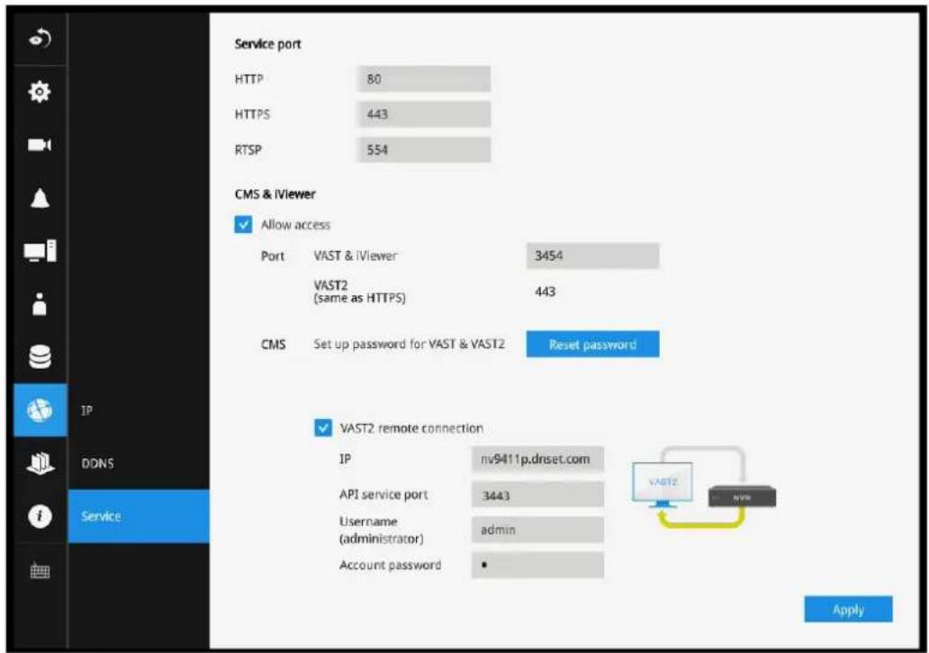 Service port HTTP 80 HTTPS 443 RTSP 554 CMS & iViewer ✓ Allow access Port VAST & iViewer 3454 VAST2 (same as HTTPS) 443 CMS Set up password for VAST & VAST2 Reset password ✓ VAST2 remote connection IP nv9411p.dnset.com API service port 3443 Username admin (administrator) Account password • Apply