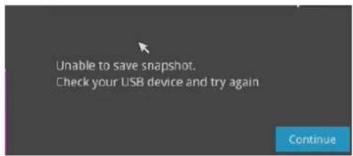 Unable to save snapshot. Check your USB device and try again Continue