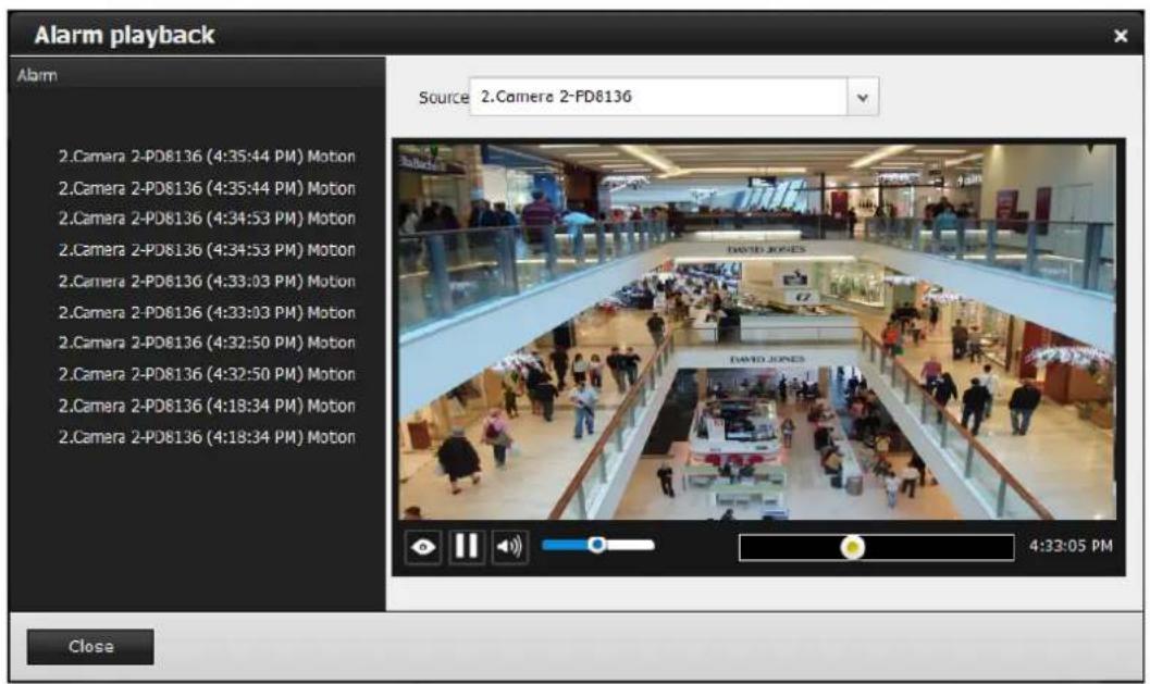 Alarm playback Alarm Source 2.Camera 2-FD8136 2.Camera 2-PD8136 (4:35:44 PM) Motion 2.Camera 2-PD8136 (4:35:44 PM) Motion 2.Camera 2-PD8136 (4:34:53 PM) Motion 2.Camera 2-PD8136 (4:34:53 PM) Motion 2.Camera 2-PD8136 (4:33:03 PM) Motion 2.Camera 2-PD8136 (4:33:03 PM) Motion 2.Camera 2-PD8136 (4:32:50 PM) Motion 2.Camera 2-PD8136 (4:32:50 PM) Motion 2.Camera 2-PD8136 (4:18:34 PM) Motion 2.Camera 2-PD8136 (4:18:34 PM) Motion DAVID JONES DAVID JONES 4:33:05 PM Close