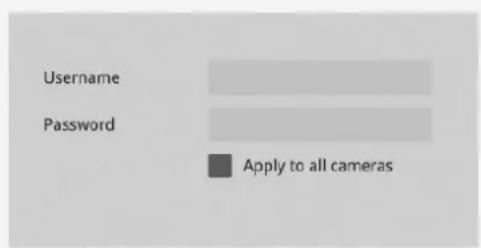 Username Password ■ Apply to all cameras