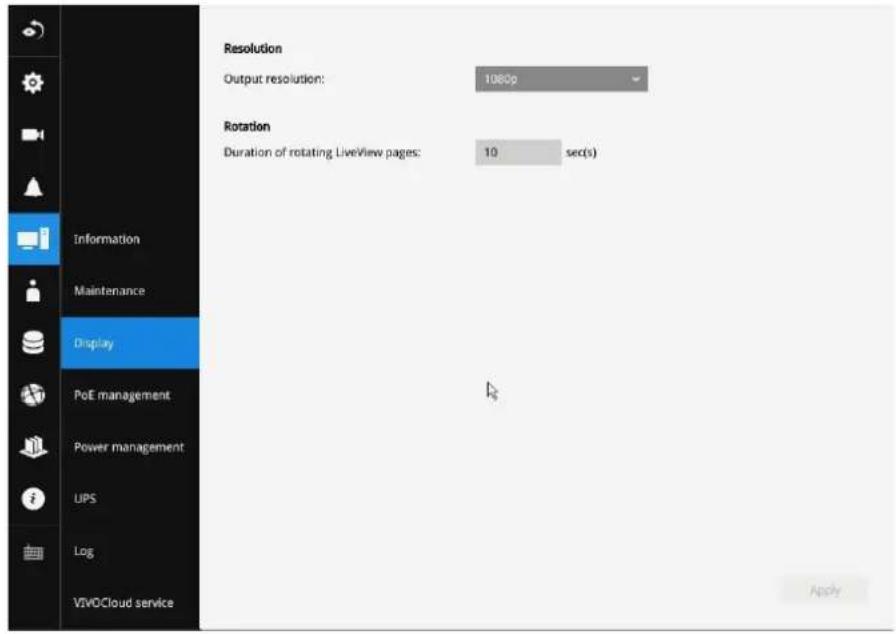Information Maintenance Display PoE management Power management UPS Log VIVOCloud service Resolution Output resolution: 1080p Rotation Duration of rotating LiveView pages: 10 sec(s) Apply