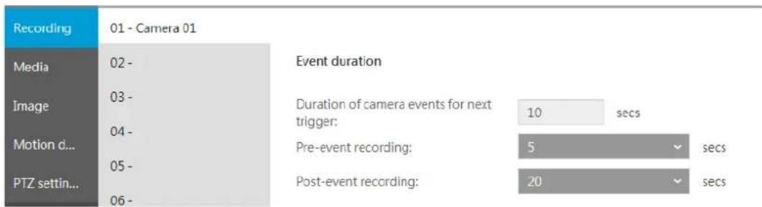 Recording 01 - Camera 01 Media 02 - Image 03 - Motion d... 04 - PTZ settin... 05 - Event duration Duration of camera events for next trigger: 10 secs Pre-event recording: 5 secs Post-event recording: 20 secs