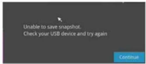 Unable to save snapshot. Check your USB device and try again Continue