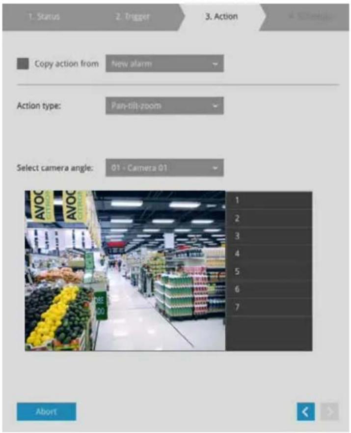 1. Status 2. Trigger 3. Action Copy action from New alarm Action type: Pan-tilt-zoom Select camera angle: 01 - Camera 01 1 2 3 4 5 6 7 Abort