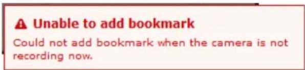 Unable to add bookmark Could not add bookmark when the camera is not recording now.