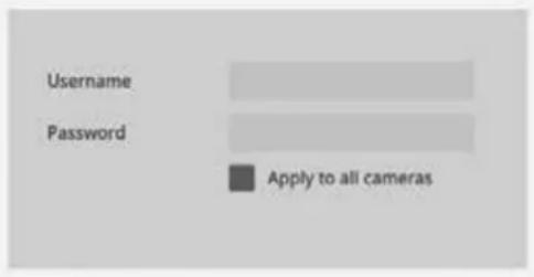 Username Password Apply to all cameras