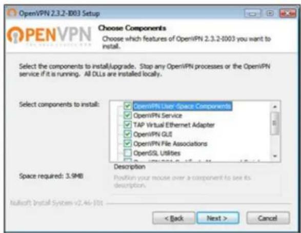 OpenVPN 2.3.2-1003 Setup Choose Components Choose which features of OpenVPN 2.3.2-1003 you want to install. Select the components to installUpgrade. Stop any OpenVPN processes or the OpenVPN service if it is running. All DLLs are installed locally. Select components to install: OpenVPN User Space Components OpenVPN Service TAP Virtual Ethernet Adapter OpenVPN GUE OpenVPN File Associations OpenSSL Utilities Description Space required: 3.9MB Position your mouse over a component to set its description. Nullsoft Install System v2.46-101 < Back Next > Cancel
