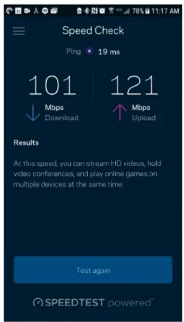 Speed Check Ping 19 ms 101 | 121 ↓ Mbps ↑ Mbps Download Upload Results At this speed, you can stream HD videos, hold video conferences, and play online games on multiple devices at the same time. Test again SPEEDTEST powered™