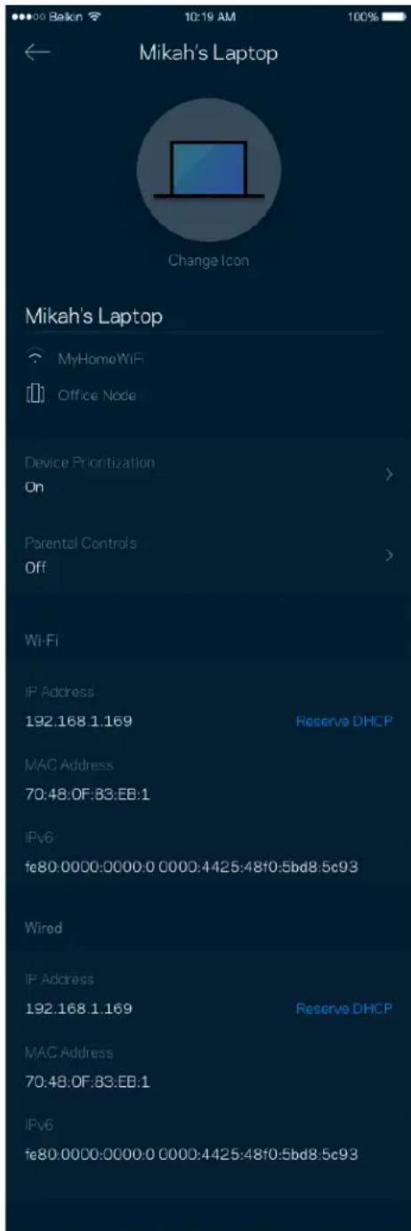 Mikah's Laptop Change Icon Mikah's Laptop MyHomeWiFi Office Node Device Prioritization On > Parental Controls Off > Wi-Fi IP Address 192.168.1.169 Reserve DHCP MAC Address 70:48:0F:83:EB:1 IPv6 fe80.0000:0000.0 0000:4425:48f0:5bd8:5c93 Wired IP Address 192.168.1.169 Reserve DHCP MAC Address 70:48:0F:83:EB:1 IPv6 fe80.0000:0000.0 0000:4425:48f0:5bd8:5c93