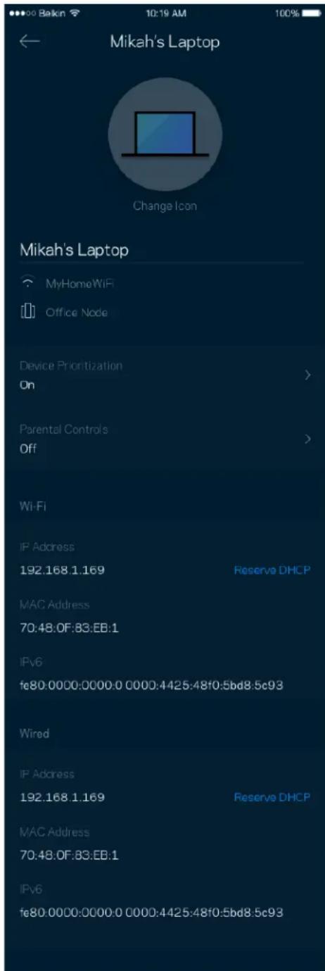 Mikah's Laptop Change Icon Mikah's Laptop MyHomeWiFi Office Node Device Prioritization On > Parental Controls Off > Wi-Fi IP Address 192.168.1.169 Reserve DHCP MAC Address 70:48:0F:83:EB:1 IPv6 fe80.0000:0000.0 0000:4425:48f0:5bd8.5c93 Wired IP Address 192.168.1.169 Reserve DHCP MAC Address 70:48:0F:83:EB:1 IPv6 fe80.0000:0000.0 0000:4425:48f0:5bd8.5c93