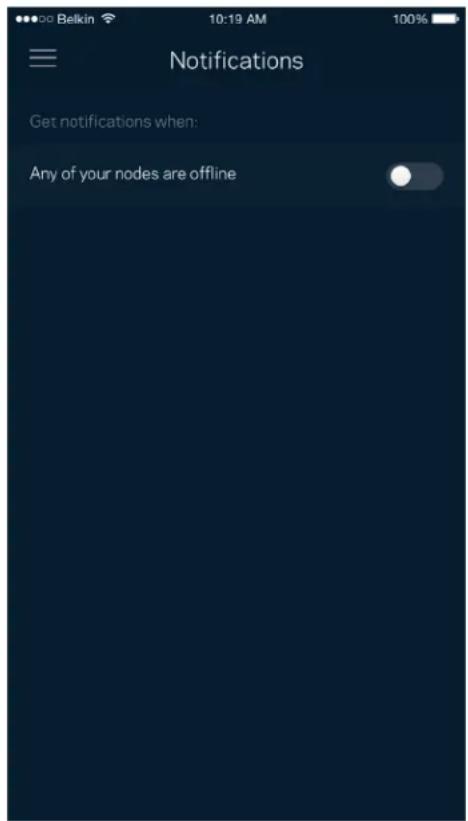 Belkin 10:19 AM 100% Notifications Get notifications when: Any of your nodes are offline