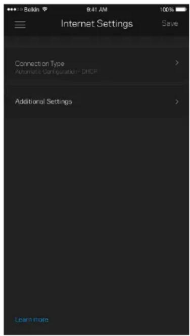 Belkin 9:41 AM 100% Internet Settings Save Connection Type > Automatic Configuration* DHCP Additional Settings > Learn more