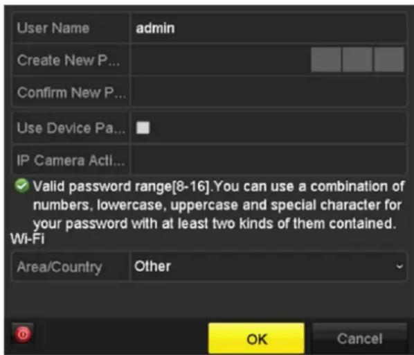 User Name admin Create New P... Confirm New P... Use Device Pa... IP Camera Acti... ✓ Valid password range[8-16].You can use a combination of numbers, lowercase, uppercase and special character for your password with at least two kinds of them contained. Wi-Fi Area/Country Other OK Cancel