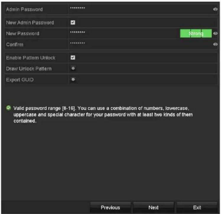 Admin Password New Admin Password New Password Confirm Enable Pattern Unlock Draw Unlock Pattern Export GUID Valid password range [8-16]. You can use a combination of numbers, lowercase, uppercase and special character for your password with at least two kinds of them contained. Previous Next Exit