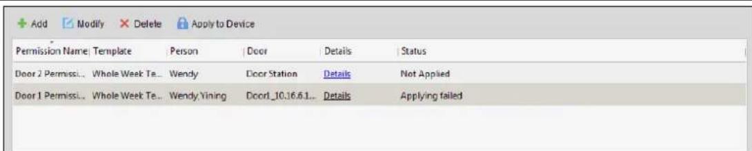 Add Modify Delete Apply to Device Permission Name: Template Person Door Details Status Door 2 Permissi... Whole Week Te... Wendy Door Station Details Not Applied Door 1 Permissi... Whole Week Te... Wendy Yining Door1_10.16.6.1... Details Applying failed