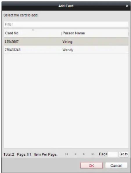 Add Card Select the card to add: Filter Card No. |Person Name 12345667 Yining 776433245 Wendy Total:2 Page:1/1 Item Per Page: 14 < > >1 Page Go to OK Cancel