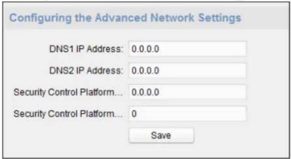 Configuring the Advanced Network Settings DNS1 IP Address: 0.0.0.0 DNS2 IP Address: 0.0.0.0 Security Control Platform... 0.0.0.0 Security Control Platform... 0 Save