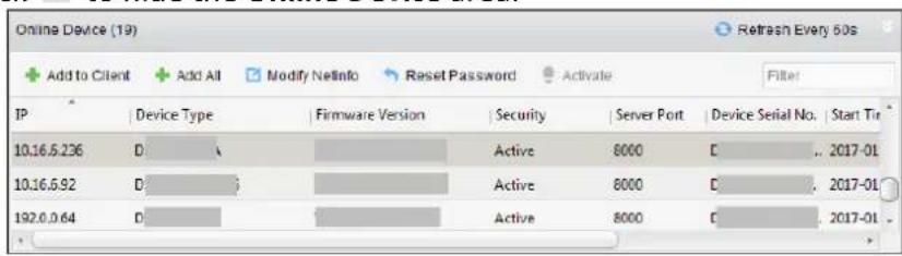 Online Device (19) Add to Client Add All Modify NetInfo Reset Password Activate Filter IP Device Type Firmware Version Security Server Port Device Serial No. Start Tir 10.16.5.236 D Active 8000 C .. 2017-01 10.16.5.92 D Active 8000 C .. 2017-01 192.0.0.64 D Active 8000 C .. 2017-01
