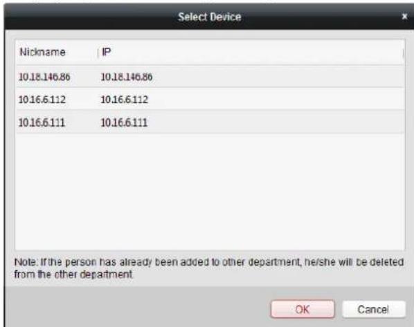 Select Device Nickname | IP 10.18.146.86 10.18.146.86 10.16.6.112 10.16.6.112 10.16.6.111 10.16.6.111 Note: If the person has already been added to other department, he/she will be deleted from the other department. OK Cancel