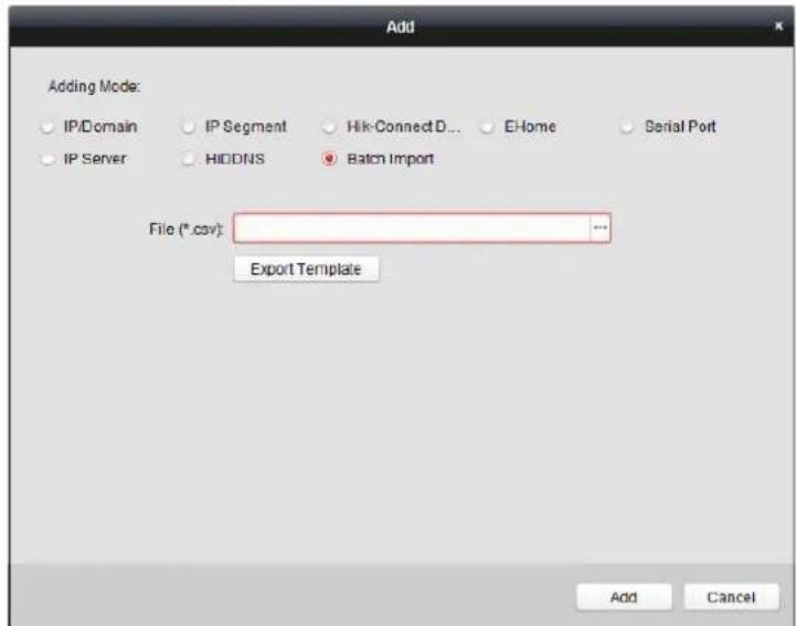 Add Adding Mode: IP/Domain IP Segment Hik-ConnectD... EHome Serial Port IP Server HIDDNS Batch Import File (*.csv): ... Export Template Add Cancel