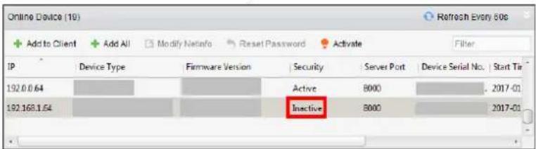 Online Device (19) Add to Client Add All Modify NetInfo Reset Password Activate Filter IP Device Type Firmware Version Security Server Port Device Serial No. Start Tin 192.0.0.64 Active 8000 2017-01 192.168.1.64 Inactive 8000 2017-01