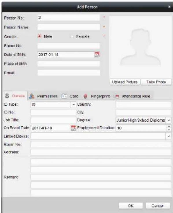 Add Person Person No.: 2 Person Name: Gender: Male Female Phone No.: Date of Birth: 2017-01-18 Place of Birth: Email: Upload Picture Take Photo Details Permission Card Fingerprint Attendance Rule ID Type: ID Country: ID No: City: Job Title: Degree: Junior High School Diploma On Board Date: 2017-01-18 Employment Duration: 10 Linked Device: Room No: Address: Remark: OK Cancel