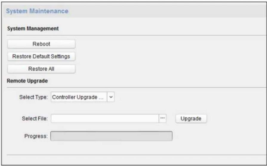 System Maintenance System Management Reboot Restore Default Settings Restore All Remote Upgrade Select Type: Controller Upgrade ... Select File: ... Upgrade Progress: