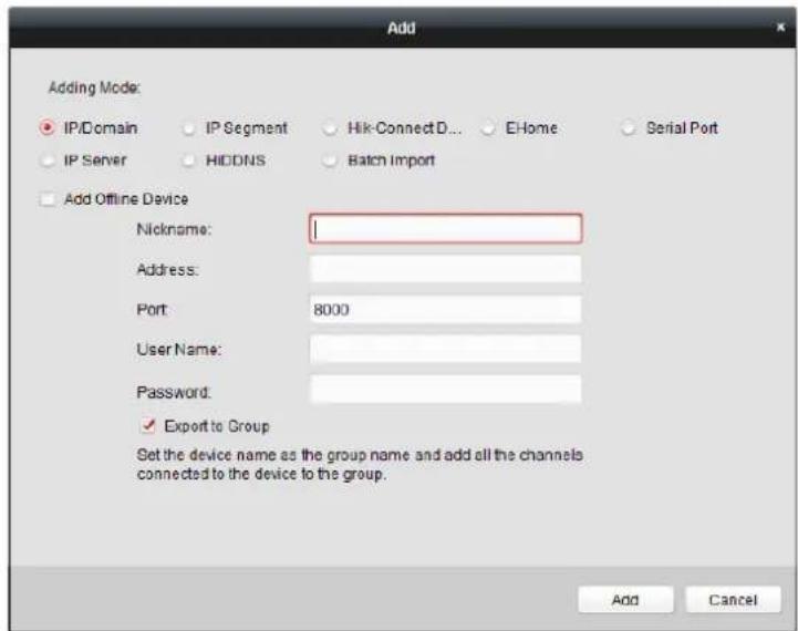 Add Adding Mode: IP/Domain IP Segment Hik-ConnectD... EHome Serial Port IP Server HIDDNS Batch Import Add Offline Device Nickname: Address: Port: 8000 User Name: Password: ✓ Export to Group Set the device name as the group name and add all the channels connected to the device to the group. Add Cancel