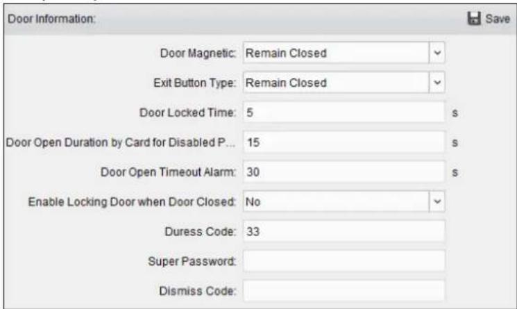 Door Information: Door Magnetic: Remain Closed Exit Button Type: Remain Closed Door Locked Time: 5 s Door Open Duration by Card for Disabled P... 15 s Door Open Timeout Alarm: 30 s Enable Locking Door when Door Closed: No Duress Code: 33 Super Password: Dismiss Code: