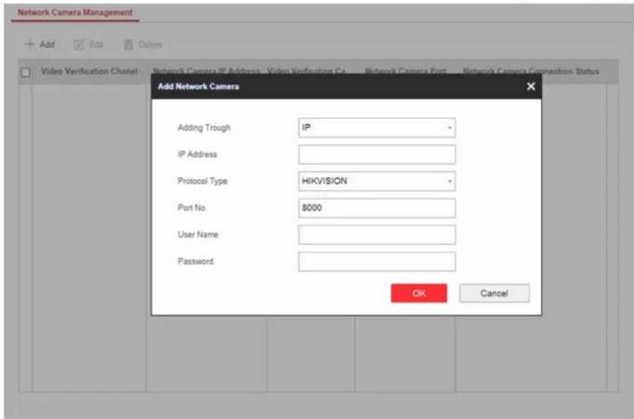 Network Camera Management Add Video Verification Channel Network Camera IP Address - Video Verification Ca Network Camera Port Network Camera Connection Status Add Network Camera Adding Trough IP IP Address Protocol Type HIKVISION Port No. 8000 User Name: Password OK Cancel
