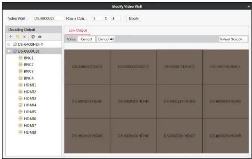 Modify Video Wall Video Wall ... DS-6900UDI Row x Colu 3 X 4 Modify Decoding Output DS-6400HDI-T DS-6900UDI BNC1 BNC2 BNC3 BNC4 HDMI1 HDMI2 HDMI3 HDMI4 HDMI5 HDMI6 HDMI7 HDMI8 Link Output Items Cancel Cancel All Virtual Screen DS-6900UDI/BNC1 DS-6900UDI/BNC2 DS-6900UDI/BNC3 DS-6900UDI/BNC4 DS-6900UDI/HDMI DS-6900UDI/HDMI DS-6900UDI/HDMI DS-6900UDI/HDMI DS-6900UDI/HDMI DS-6900UDI/HDMI DS-6900UDI/HDMI DS-6900UDI/HDMI DS-6900UDI/HDMI DS-6900UDI/HDMI DS-6900UDI/HDMI