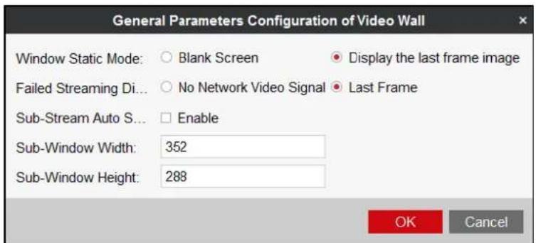 General Parameters Configuration of Video Wall Window Static Mode: ○ Blank Screen ● Display the last frame image Failed Streaming Di... ○ No Network Video Signal ● Last Frame Sub-Stream Auto S... □ Enable Sub-Window Width: 352 Sub-Window Height: 288 OK Cancel