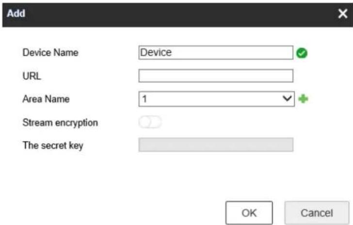 Add Device Name Device URL Area Name 1 Stream encryption The secret key OK Cancel