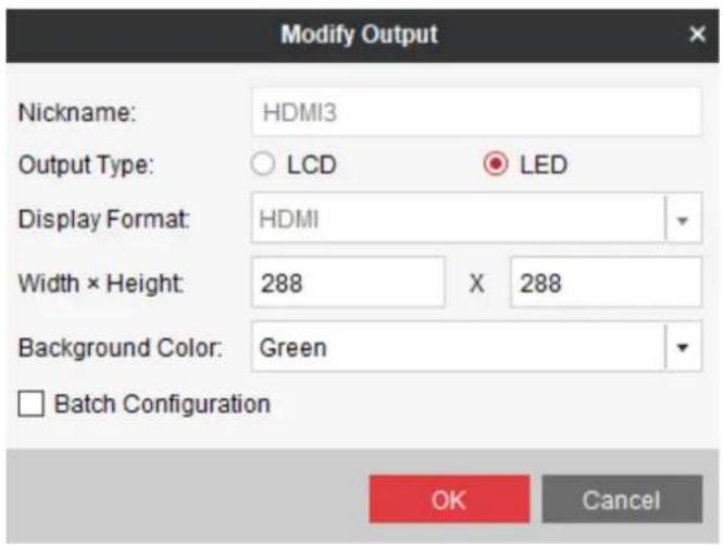 Modify Output Nickname: HDMI3 Output Type: ○ LCD ● LED Display Format: HDMI Width × Height: 288 X 288 Background Color: Green □ Batch Configuration OK Cancel