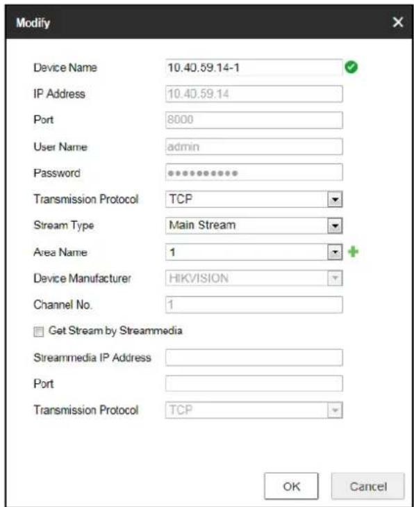 Modify Device Name 10.40.59.14-1 IP Address 10.40.59.14 Port 8000 User Name admin Password ********** Transmission Protocol TCP Stream Type Main Stream Area Name 1 Device Manufacturer HIKVISION Channel No. 1 Get Stream by Streammedia Streammedia IP Address Port Transmission Protocol TCP OK Cancel