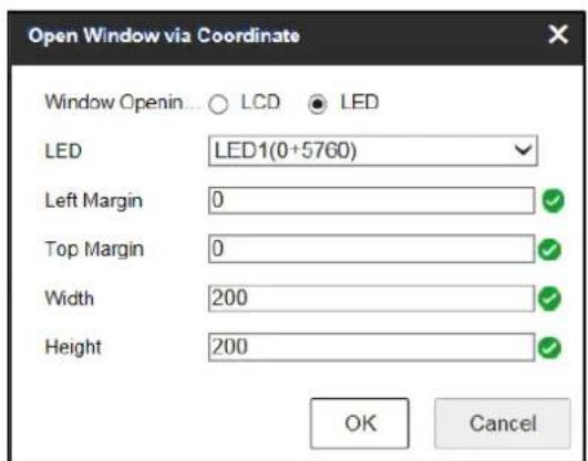 Open Window via Coordinate Window Openin... ○ LCD ● LED LED LED1(0+5760) Left Margin 0 ✓ Top Margin 0 ✓ Width 200 ✓ Height 200 ✓ OK Cancel