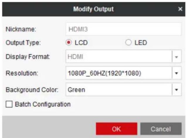 Modify Output Nickname: HDMI3 Output Type: ● LCD ○ LED Display Format: HDMI Resolution: 1080P_60HZ(1920*1080) Background Color: Green Batch Configuration OK Cancel