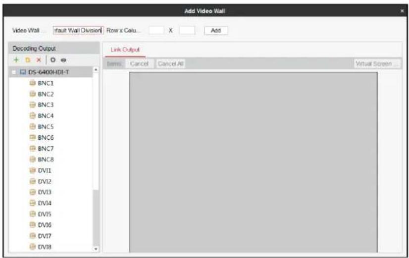 Add Video Wall Video Wall ... ifault Wall Division Row x Colu X Add Decoding Output DS-6400HDI-T BNC1 BNC2 BNC3 BNC4 BNC5 BNC6 BNC7 BNC8 DV11 DV12 DV13 DV14 DV15 DV16 DV17 DV18 Link Output Items Cancel Cancel All Virtual Screen