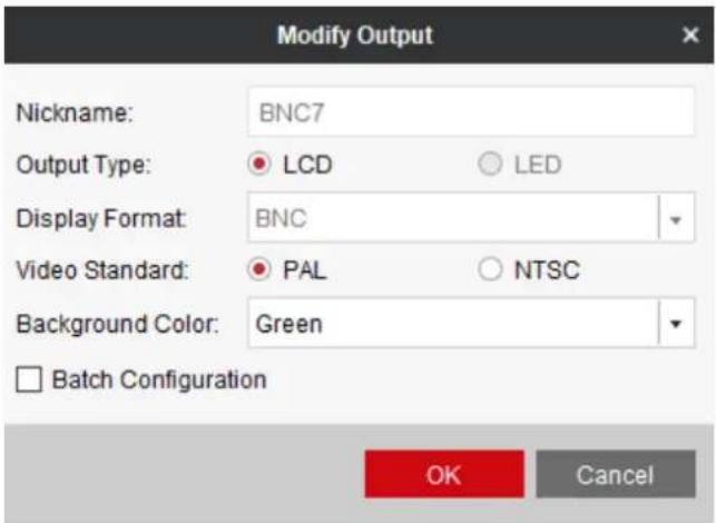 Modify Output Nickname: BNC7 Output Type: ○ LCD ○ LED Display Format: BNC Video Standard: ○ PAL ○ NTSC Background Color: Green □ Batch Configuration OK Cancel