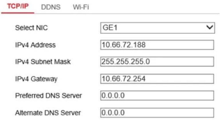 TCP/IP DDNS Wi-Fi Select NIC GE1 IPv4 Address 10.66.72.188 IPv4 Subnet Mask 255.255.255.0 IPv4 Gateway 10.66.72.254 Preferred DNS Server 0.0.0.0 Alternate DNS Server 0.0.0.0