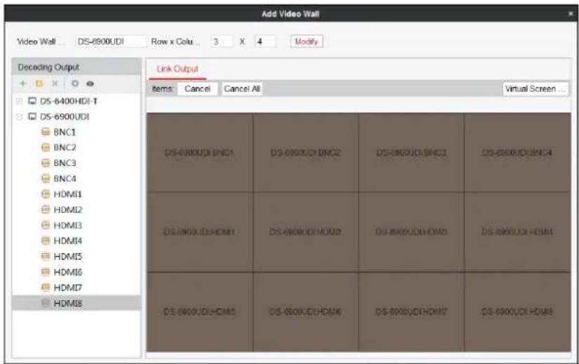 Add Video Wall Video Wall ... DS-6900UDI Row x Colo ... 3 X 4 Modify Decoding Output Link Output Items Cancel Cancel All Virtual Screen DS-6900UDI BNC1 DS-6900UDI BNC2 DS-6900UDI BNC3 DS-6900UDI BNC4 DS-6900UDI HDMI : DS-6900UDI HDMI DS-6900UDI HDMI DS-6900UDI HDMI DS-6900UDI HDMI DS-6900UDI HDMI DS-6900UDI HDMI DS-6900UDI HDMI