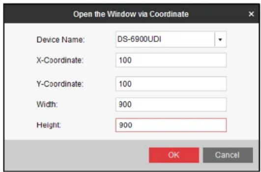 Open the Window via Coordinate Device Name: DS-6900UDI X-Coordinate: 100 Y-Coordinate: 100 Width: 900 Height: 900 OK Cancel