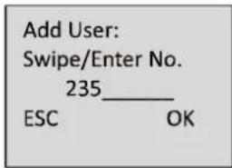 Add User: Swipe/Enter No. 235___ ESC OK