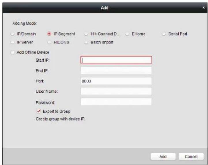 Add Adding Mode: IP/Domain IP Segment Hik-ConnectD... EHome Serial Port IP Server HIDDNS Batch Import Add Offline Device Start IP: End IP: Port 8000 User Name: Password: ✓ Export to Group Create group with device IP. Add Cancel