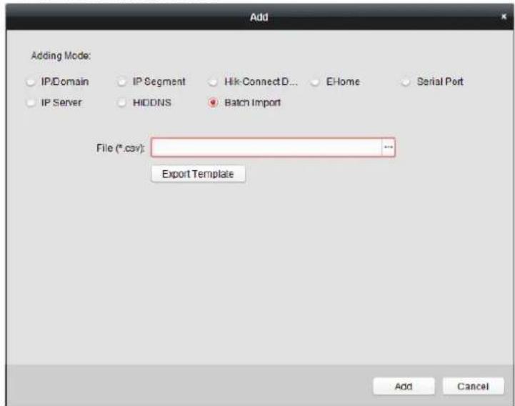Add Adding Mode: IP/Domain IP Segment Hik-ConnectD... EHome Serial Port IP Server HIDDNS Batch Import File (*.csv): ... Export Template Add Cancel