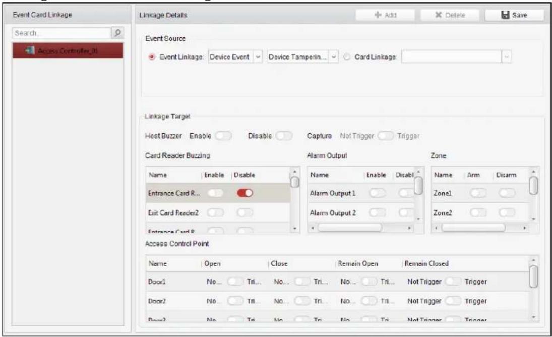 Event Card Linkage Search Access Controller_01 Linkage Details Event Source Event Linkage: Device Event Device Tamperin Card Linkage Linkage Target Host Buzzer Enable Disable Capture Not Trigger Trigger Card Reader Buzzing Alarm Output Zone Name Enable Disable Name Arm Disarm Entrance Card R... Alarm Output 1 Zone1 Exit Card Reader2 Alarm Output 2 Zone2 Entrance Card R Access Control Point Name Open Close Remain Open Remain Closed Door1 No... Tri... No... Tri... No... Tri... Not Trigger Trigger Door2 No... Tri... No... Tri... No... Tri... Not Trigger Trigger Door3 No... Tri... No... Tri... No... Tri... Not Trigger Trigger