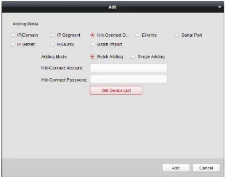 Add Adding Mode: IP/Domain IP Segment Hik-Connect D... EHome Serial Port IP Server HIDCINS Batch import Adding Mode: Batch Adding Single Adding Hik-Connect Account: Hik-Connect Password: Get Device List Add Cancel